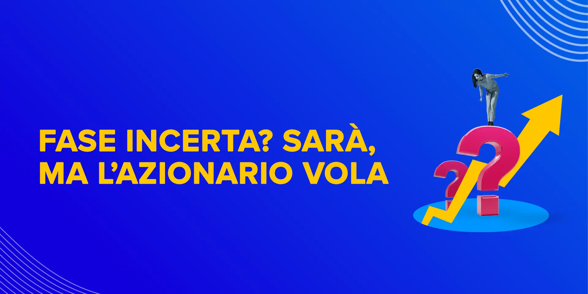 Copertina Fase incerta? Sarà, ma l’azionario vola